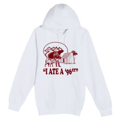 I Ate A 96er Premium Pullover Hoodie