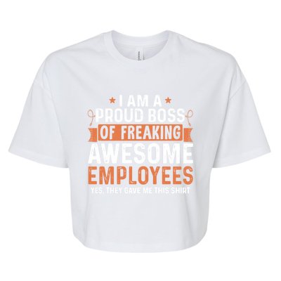 I Am A Proud Boss Of Freaking Awesome Employees Gift Bella+Canvas Jersey Crop Tee