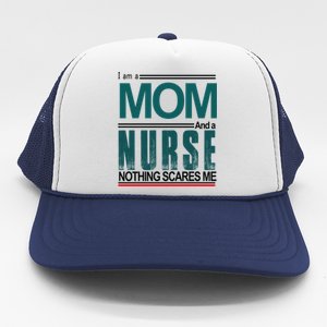 I Am A Mom And A Nurse Nothing Scares Me Hospital Nursing Cool Gift Trucker Hat