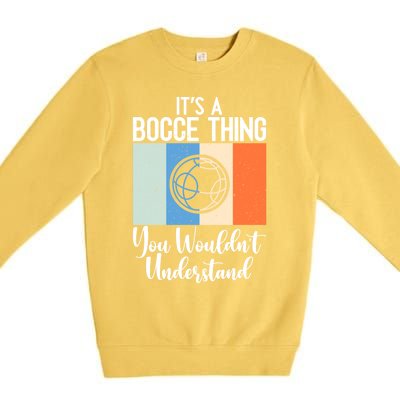 Its A Bocce Thing You Wouldnt Understand Bocce Ball Gift Premium Crewneck Sweatshirt