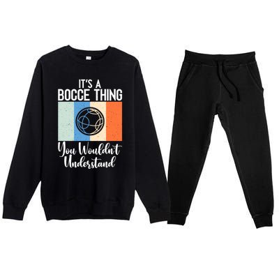 Its A Bocce Thing You Wouldnt Understand Bocce Ball Gift Premium Crewneck Sweatsuit Set