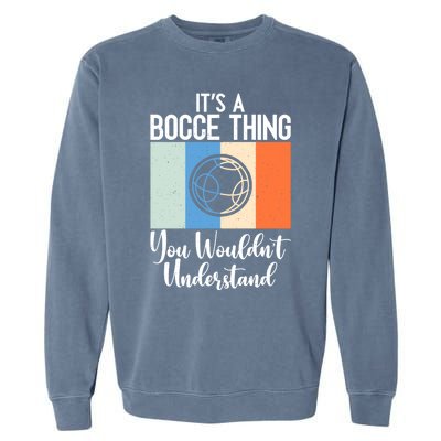 Its A Bocce Thing You Wouldnt Understand Bocce Ball Gift Garment-Dyed Sweatshirt