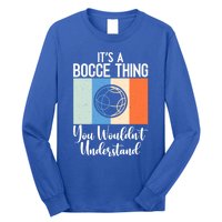 Its A Bocce Thing You Wouldnt Understand Bocce Ball Gift Long Sleeve Shirt