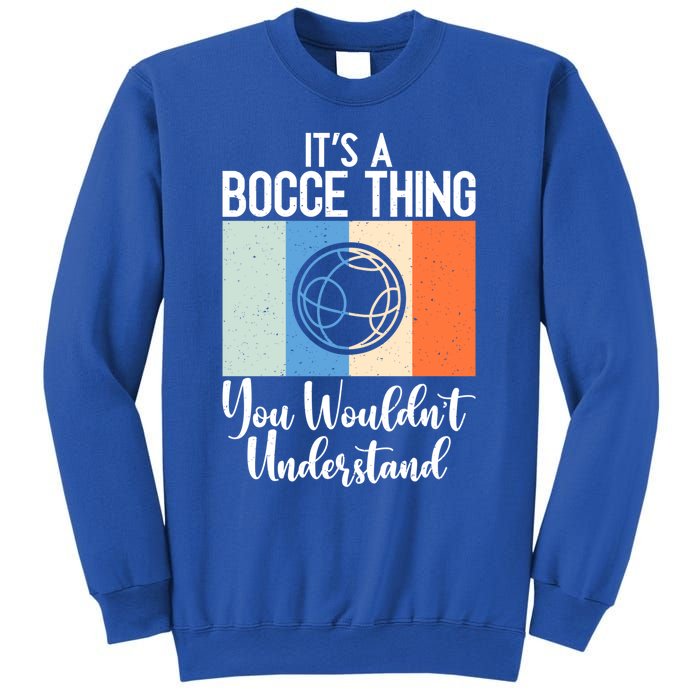 Its A Bocce Thing You Wouldnt Understand Bocce Ball Gift Sweatshirt