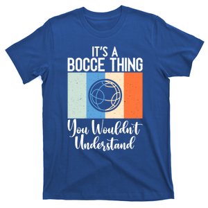 Its A Bocce Thing You Wouldnt Understand Bocce Ball Gift T-Shirt