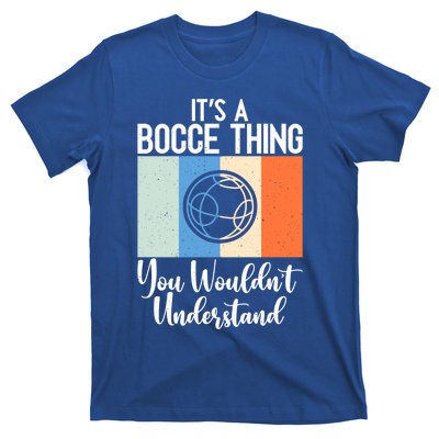 Its A Bocce Thing You Wouldnt Understand Bocce Ball Gift T-Shirt