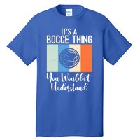 Its A Bocce Thing You Wouldnt Understand Bocce Ball Gift Tall T-Shirt