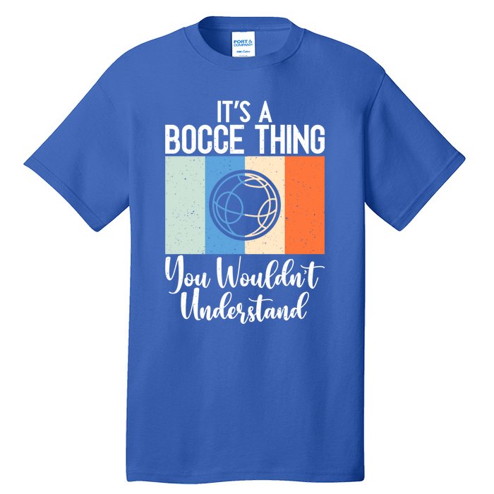 Its A Bocce Thing You Wouldnt Understand Bocce Ball Gift Tall T-Shirt