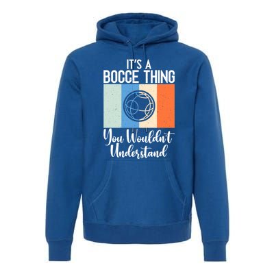 Its A Bocce Thing You Wouldnt Understand Bocce Ball Gift Premium Hoodie