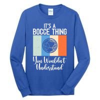 Its A Bocce Thing You Wouldnt Understand Bocce Ball Gift Tall Long Sleeve T-Shirt