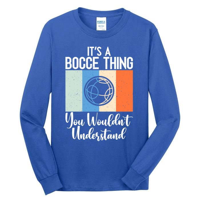 Its A Bocce Thing You Wouldnt Understand Bocce Ball Gift Tall Long Sleeve T-Shirt