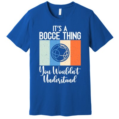 Its A Bocce Thing You Wouldnt Understand Bocce Ball Gift Premium T-Shirt