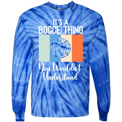 Its A Bocce Thing You Wouldnt Understand Bocce Ball Gift Tie-Dye Long Sleeve Shirt