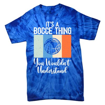 Its A Bocce Thing You Wouldnt Understand Bocce Ball Gift Tie-Dye T-Shirt