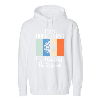 Its A Bocce Thing You Wouldnt Understand Bocce Ball Gift Garment-Dyed Fleece Hoodie