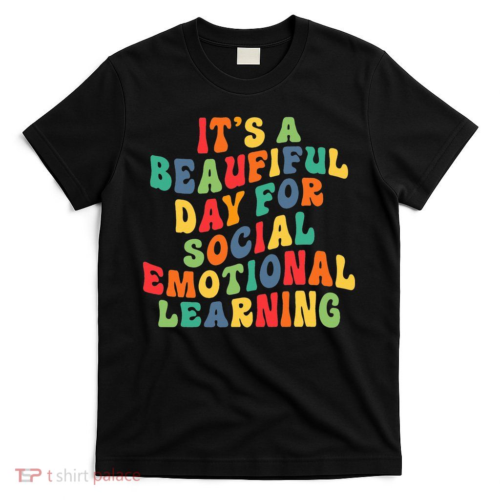 It's A Beautiful Day For Social Emotional Learning Teacher T-Shirt