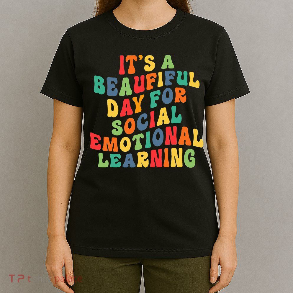 It's A Beautiful Day For Social Emotional Learning Teacher T-Shirt
