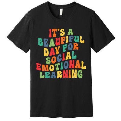 It's A Beautiful Day For Social Emotional Learning Teacher Premium T-Shirt