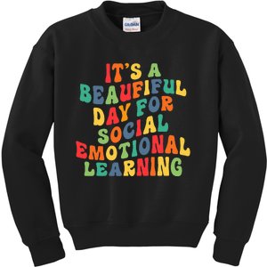 It's A Beautiful Day For Social Emotional Learning Teacher Kids Sweatshirt