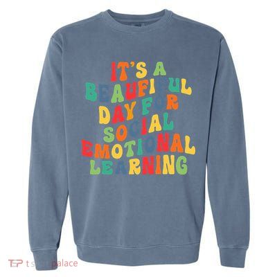 It's A Beautiful Day For Social Emotional Learning Teacher Garment-Dyed Sweatshirt