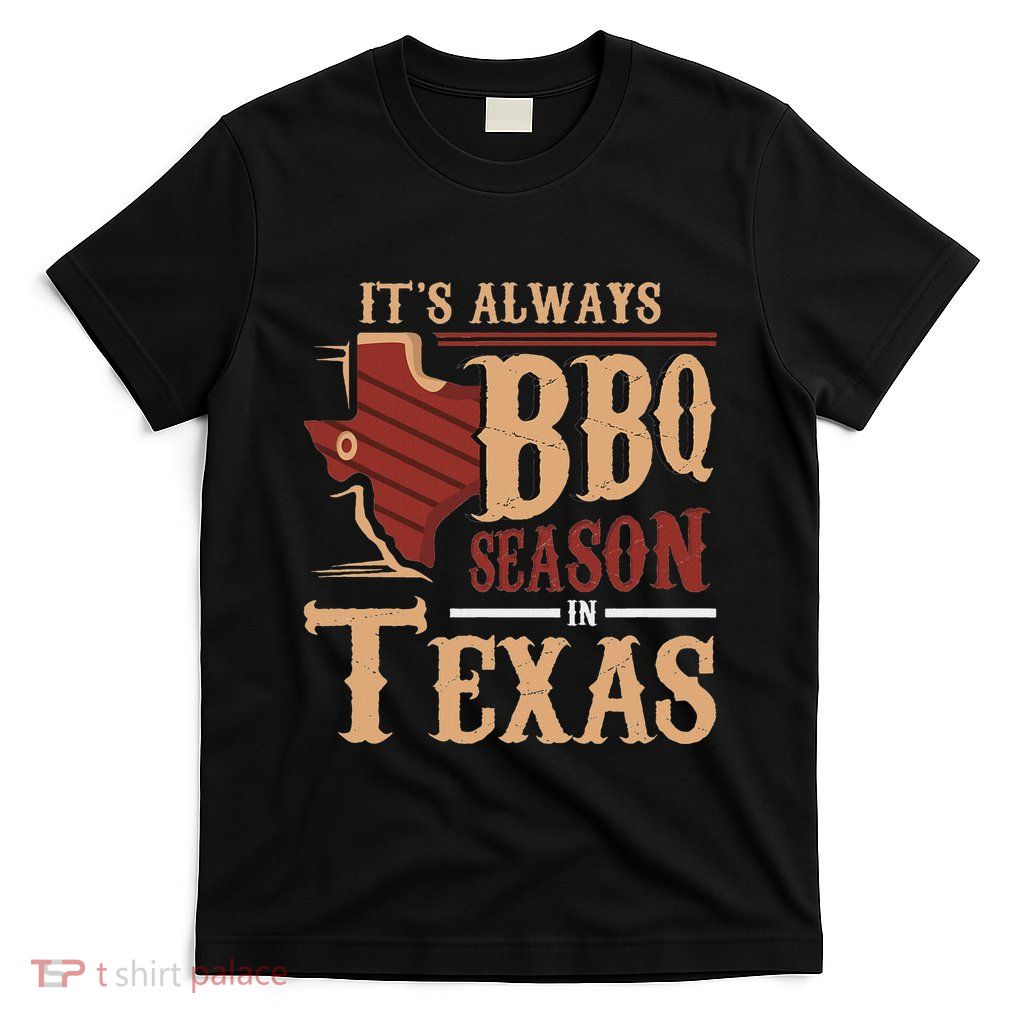 ItS Always Bbq Season In Texas Barbecue T-Shirt