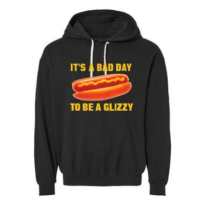 It’s A Bad Day To Be A Glizzy Garment-Dyed Fleece Hoodie