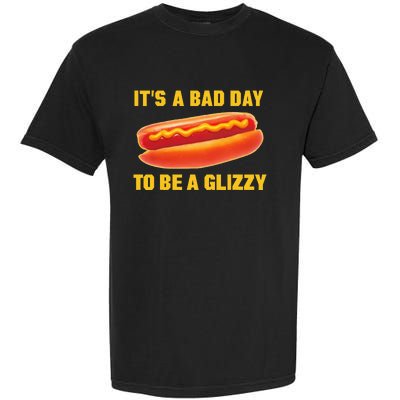 It’s A Bad Day To Be A Glizzy Garment-Dyed Heavyweight T-Shirt