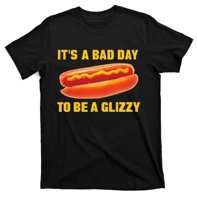 It’s A Bad Day To Be A Glizzy T-Shirt