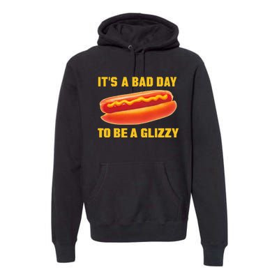 It’s A Bad Day To Be A Glizzy Premium Hoodie