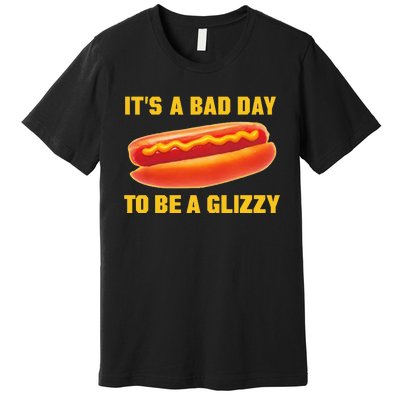 It’s A Bad Day To Be A Glizzy Premium T-Shirt