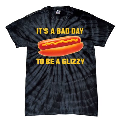 It’s A Bad Day To Be A Glizzy Tie-Dye T-Shirt