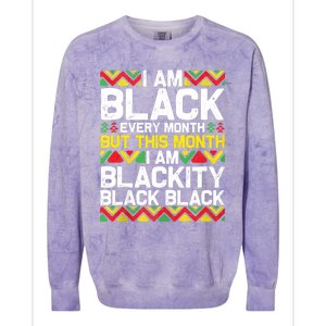 I Am Black Every Month But This Month Im Blackity Black Colorblast Crewneck Sweatshirt