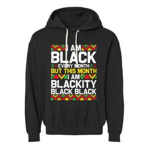 I Am Black Every Month But This Month Im Blackity Black Garment-Dyed Fleece Hoodie