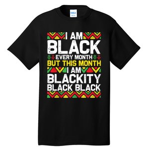 I Am Black Every Month But This Month Im Blackity Black Tall T-Shirt