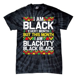 I Am Black Every Month But This Month Im Blackity Black Tie-Dye T-Shirt