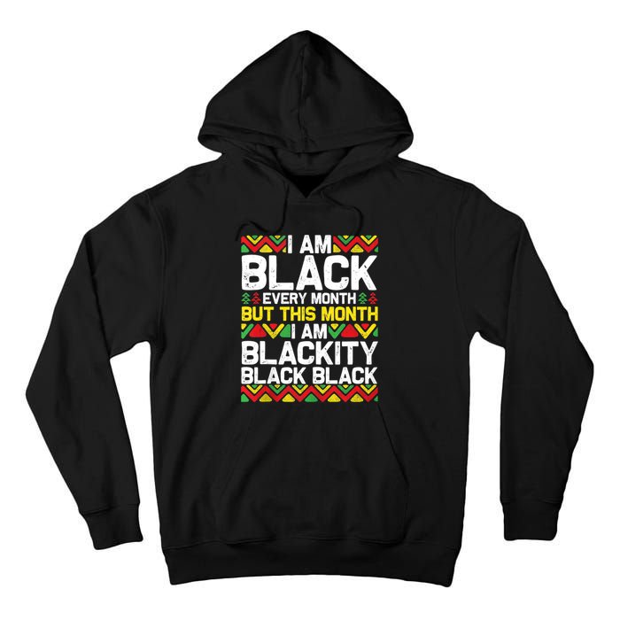 I Am Black Every Month But This Month Im Blackity Black Tall Hoodie