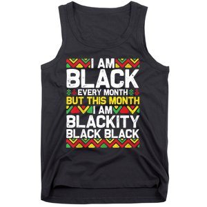 I Am Black Every Month But This Month Im Blackity Black Tank Top