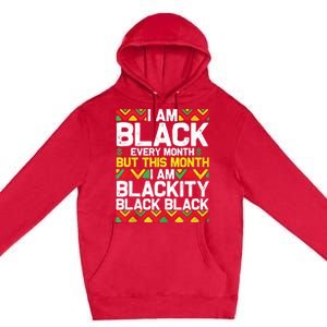 I Am Black Every Month But This Month Im Blackity Black Premium Pullover Hoodie