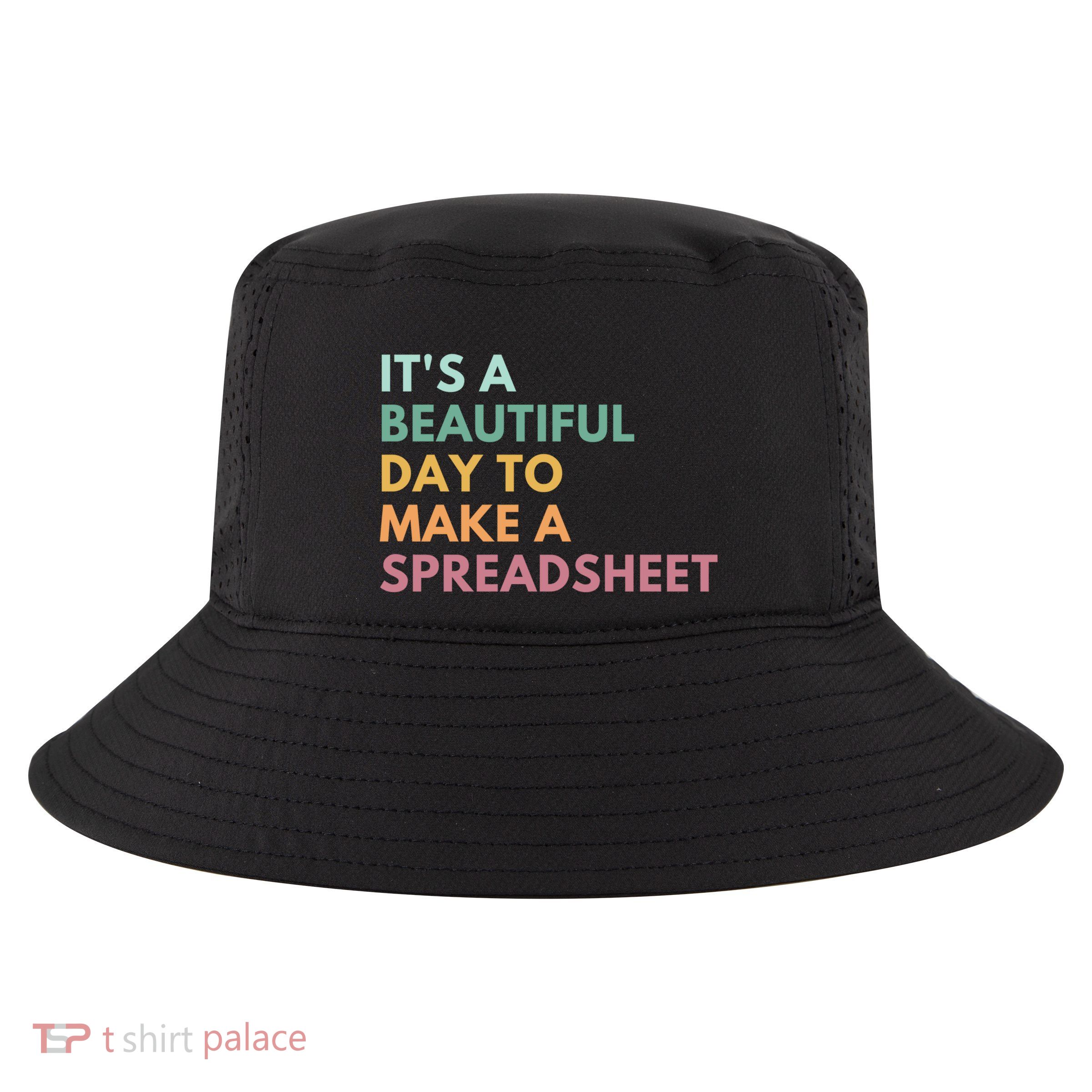 ItS A Beautiful Day To Make A Spreadsheet Spreadsheet Cute Gift Cool Comfort Performance Bucket Hat