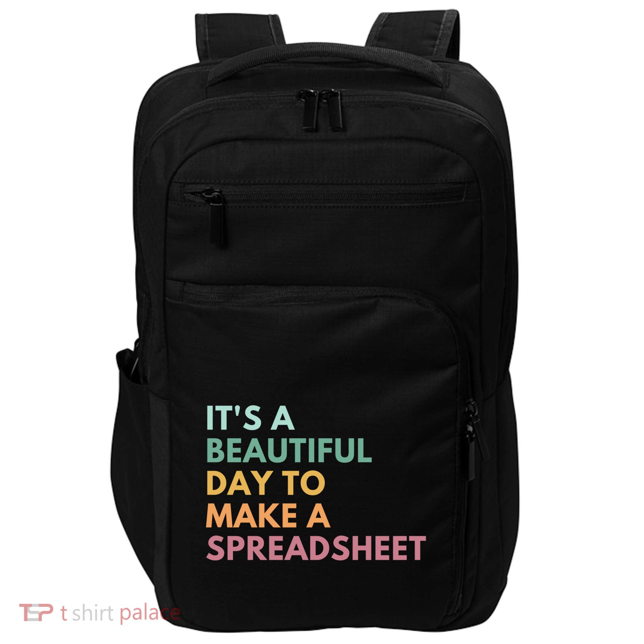 ItS A Beautiful Day To Make A Spreadsheet Spreadsheet Cute Gift Impact Tech Backpack