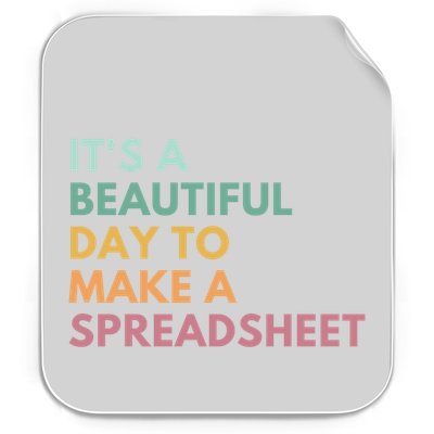 ItS A Beautiful Day To Make A Spreadsheet Spreadsheet Cute Gift Permanent Decal Sticker