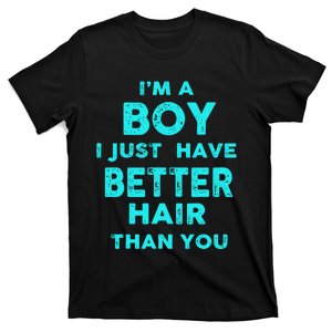 IM A Boy I Just Have Better Hair Than You Funny T-Shirt