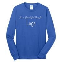 Its A Beautiful Day For Legs Cute Gift Tall Long Sleeve T-Shirt