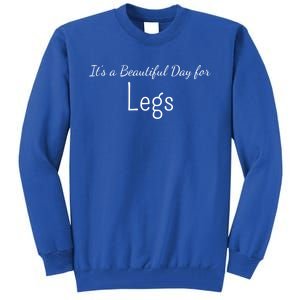 Its A Beautiful Day For Legs Cute Gift Tall Sweatshirt