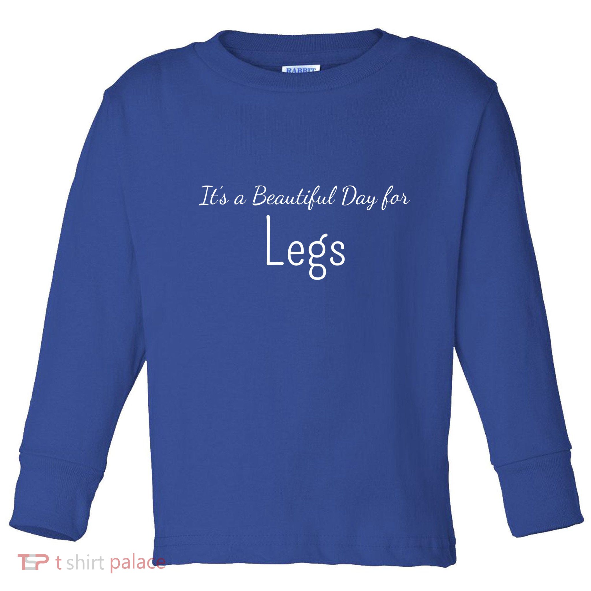 Its A Beautiful Day For Legs Cute Gift Toddler Long Sleeve Shirt