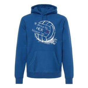 I'll Always Be Her Biggest Fan Gift Volleyball Gift Proud Mom Dad Gift Premium Hoodie