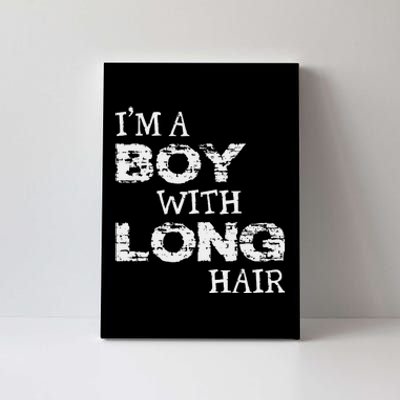 IM A Boy With Long Hair Funny Boy Cool Long Hair Canvas