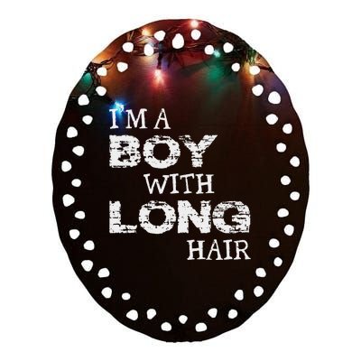 IM A Boy With Long Hair Funny Boy Cool Long Hair Ceramic Oval Ornament