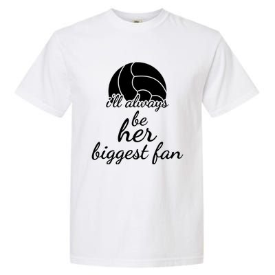 I'll Always Be Her Biggest Fan Gift Volleyball Mom Or Dad Gift Garment-Dyed Heavyweight T-Shirt