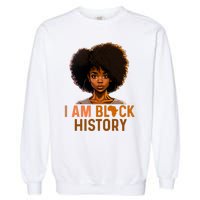 I Am Black History Women Girl Black History Month Melanin Garment-Dyed Sweatshirt